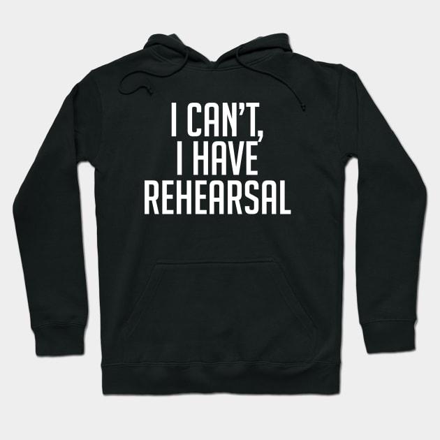 I Can't, I Have Rehearsal Hoodie by BTXstore